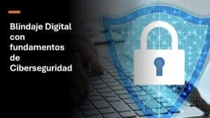 Plan de estudios de Blindaje digital con fundamentos de ciberseguridad