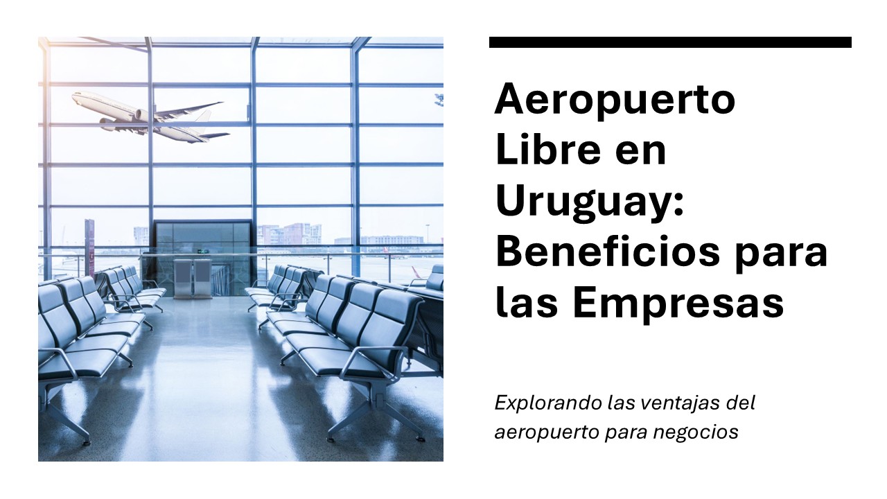 El Aeropuerto Libre de Carrasco que transforma Negocios