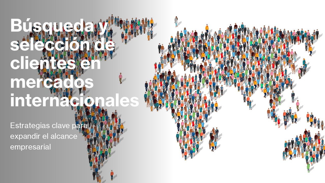 Búsqueda y selección de clientes en mercados internacionales
