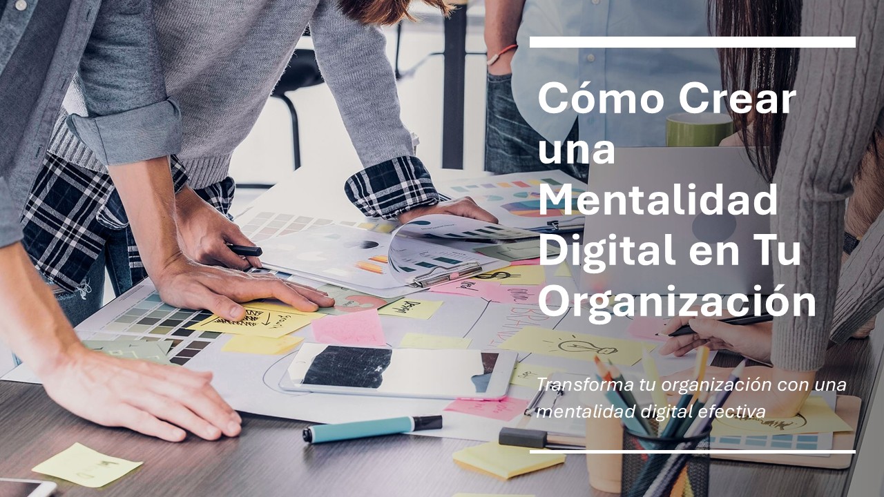 Cómo Crear una Mentalidad Digital en Tu Organización